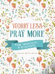 Compiled by Barbour Staff - Worry Less, Pray More for Morning and Evening: A Daily Devotional