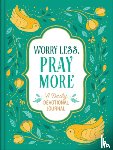 Compiled by Barbour Staff - Worry Less, Pray More: A Daily Devotional Journal