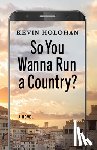 Holohan, Kevin - So You Wanna Run A Country
