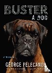 Pelecanos, George - Buster: A Dog