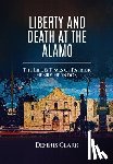 Clark, Dennis - Clark, D: Liberty And Death At The Alamo