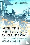 van der Bijl, Nicholas - Argentine Perspectives on the Falklands War: The Recovery and Loss of Las Malvinas