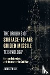 Mills, James - The Origins of Surface-to-Air Guided Missile Technology