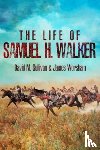 Sullivan, David M., Worsham, James - The Life of Samuel H. Walker
