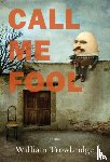 Trowbridge, William - Call Me Fool