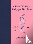 Dower, Kim - I Wore this Dress Today For You, Mom