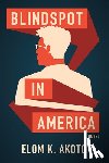 Akoto, Elom K. - Blindspot in America