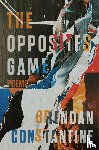 Constantine, Brendan - The Opposites Game