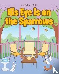 Jones, Sharon A - His Eye is on the Sparrows