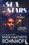 Bohnhoff, Maya Kaathryn - A Sea of Stars and Trouble