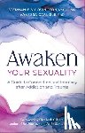 Covington, Stephanie - Awaken Your Sexuality: A Guide to Connection and Intimacy After Addiction and Trauma
