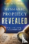 Schneider, Rabbi Kirt a. - Messianic Prophecy Revealed: Seeing Messiah in the Pages of the Hebrew Bible