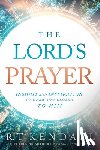 Kendall, R. T. - The Lord's Prayer: Insignt and Inspiration to Draw You Closer to Him