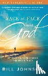 Johnson, Bill - Face to Face with God: Get Ready for a Life-Changing Encounter with God