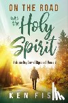 Fish, Ken - On the Road with the Holy Spirit: A Modern-Day Diary of Signs and Wonders