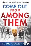 Coconato, Todd - Come Out from Among Them: Why You Were Made for Such a Time as This