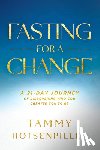Hotsenpiller, Tammy - Fasting for a Change: A 21-Day Journey of Discovering Who God Created You to Be