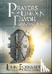 Eckhardt, John - Prayers That Unlock Favor: Release Supernatural Increase and Accelerate Your Destiny