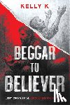 K, Kelly - Beggar to Believer