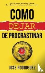 Rodriguez, Jose - Como dejar de procrastinar