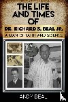 Beal, Andy - The Life and Times of Dr. Richard S. Beal Jr.