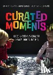 Kesselring, Jennifer - Curated Moments: Implementing Reggio with Infants, Toddlers, and Twos