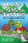 Muhunthan, Anish Dhiran - My Pet Baby Turtles: How to Handle Pet Baby Turtles