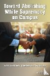  - Toward Abolishing White Supremacy on Campus