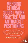 Ashley, Wendy - Merging Clinical Social Work Practice and Antiracist Positioning