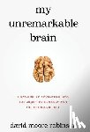 Robinson, David Moore - My Unremarkable Brain