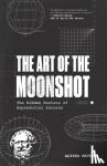Mavor, Alyssa - The Art of the Moonshot