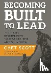 Scott, Chet - Becoming Built to Lead