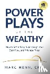 Henn, Marc - Power Plays of the Wealthy: How to Retire Early, Supercharge Your Cash Flow, and Minimize Taxes