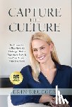 Krueger, Erin - Capture the Culture: The Proven Plan to Rise Above the Challenges, Build a Powerhouse Team, & Take Your Business to the Next Level