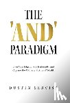Serviss, Dustin - The 'And' Paradigm: Own Your Edge, Live Intentionally, and Capture the Ultimate Picture of Wealth