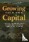 Allen, Dan - Growing Your Own Capital: Control How You Finance the Operation, Create the Ultimate Line of Credit, and Keep the Farm in the Family