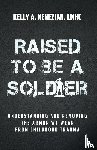 Nenezian, Kelly A. - Raised to Be a Soldier