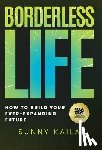 Kaila, Sunny - Borderless Life: How to Build Your Ever-Expanding Future