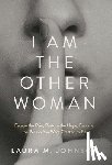 Johnson, Laura M. - I Am the Other Woman: Escape the Pain, Restore the Hope, Become the Person You Were Created to Be