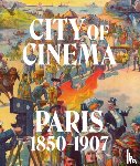  - City of Cinema: Paris 1850–1907