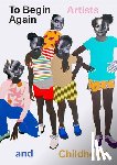  - To Begin Again: Artists and Childhood
