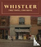 Whistler, James McNeill - Whistler: Streetscapes, Urban Change