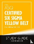 Farmer, Erica L, Duffy, Grace L - The ASQ Certified Six Sigma Yellow Belt Study Guide