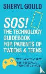 Gould, Sheryl - SOS! The Technology Guidebook for Parents of Tweens and Teens