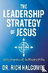 Halcombe, Dr. Rich - The Leadership Strategy of Jesus