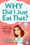Ellis, Lisa D. - Why Did I Just Eat That?