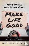 Ross, Dr. Randy - Make Life Good