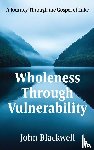 Blackwell, John - Wholeness Through Vulnerability