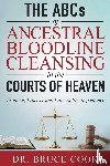 Cook, Dr. Bruce - THE ABCs OF ANCESTRAL BLOODLINE CLEANSING