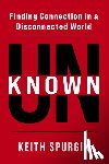 Spurgin, Keith - Unknown: Finding Connection in a Disconnected World